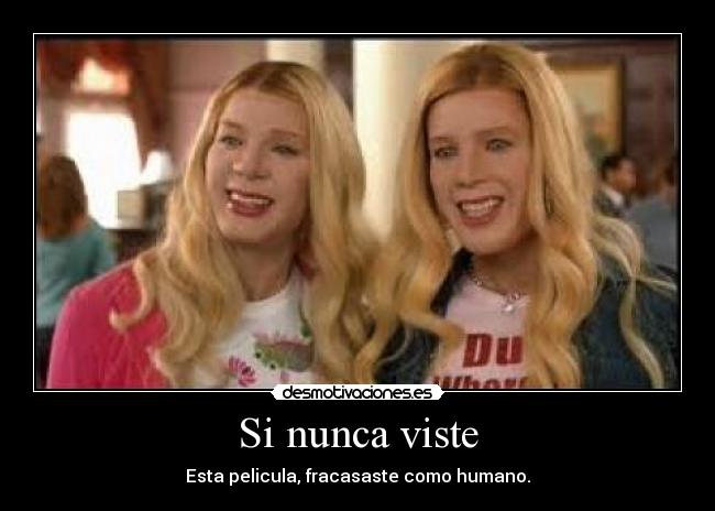 Si nunca viste - Esta pelicula, fracasaste como humano.