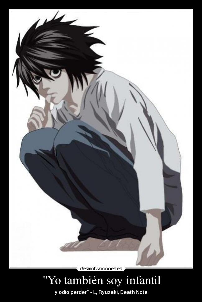 Yo también soy infantil - y odio perder - L, Ryuzaki, Death Note