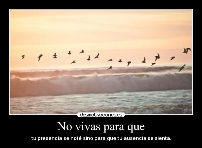 No vivas para que - 