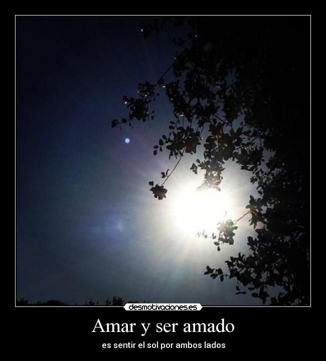 Amar y ser amado - es sentir el sol por ambos lados