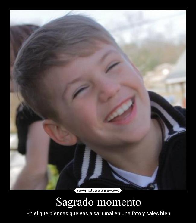 Sagrado momento - En el que piensas que vas a salir mal en una foto y sales bien