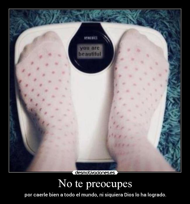 No te preocupes -