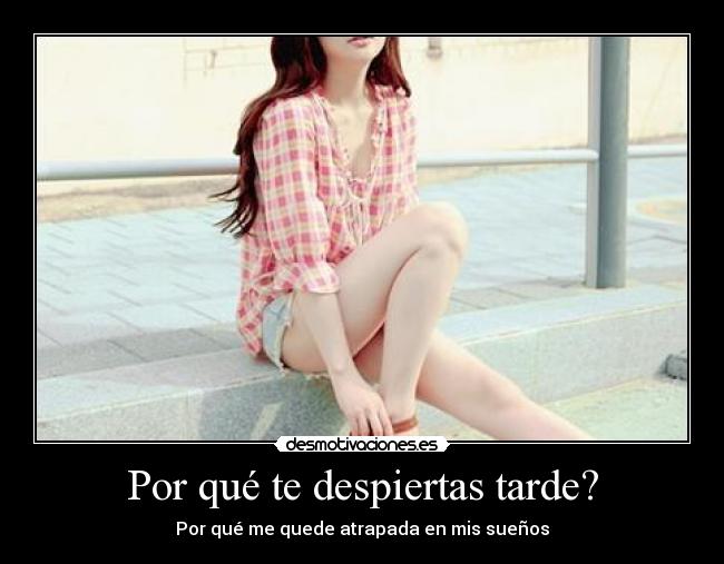 Por qué te despiertas tarde? -