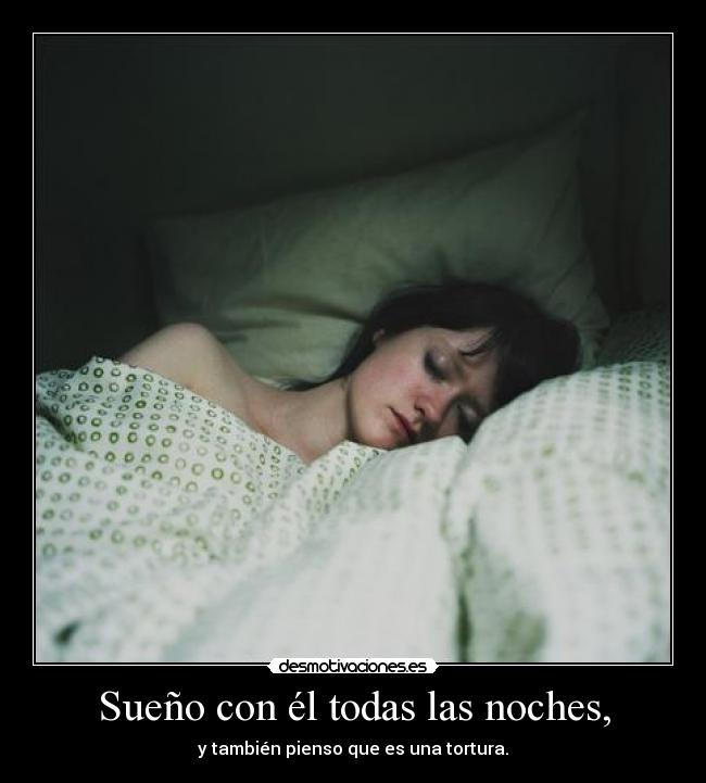 Sueño con él todas las noches, -