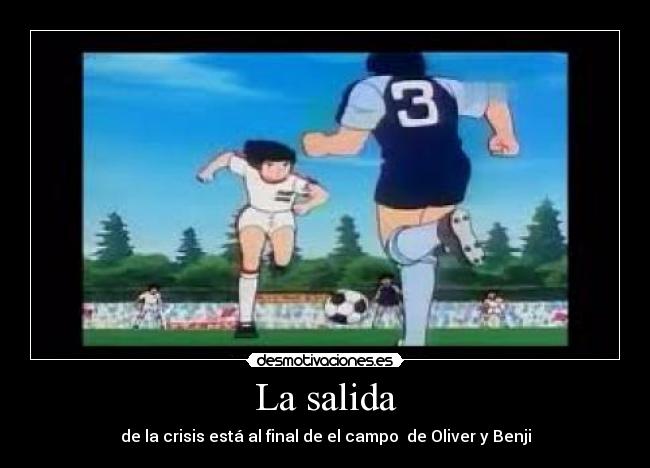 La salida - de la crisis está al final de el campo de Oliver y Benji