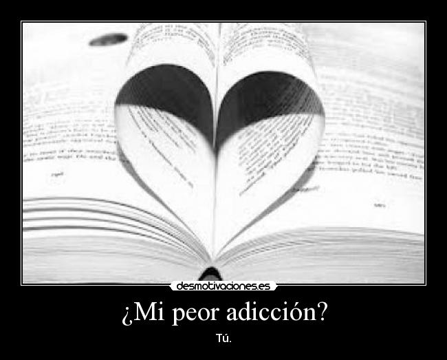 ¿Mi peor adicción? -