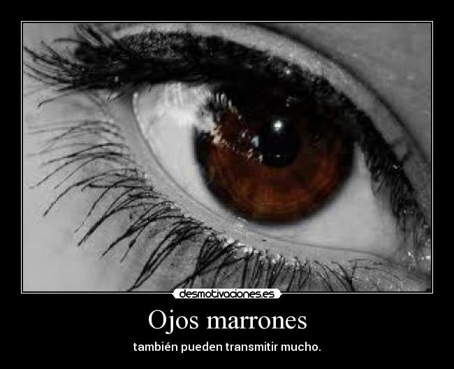 Ojos marrones - también pueden transmitir mucho.