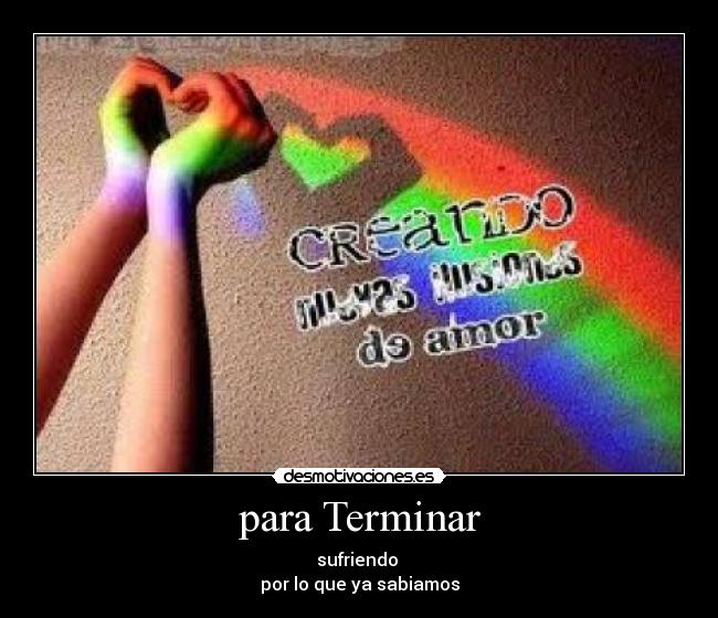 para Terminar - sufriendo
por lo que ya sabiamos