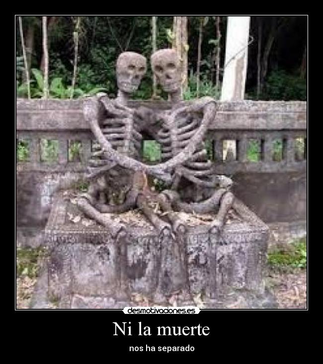 Ni la muerte - nos ha separado