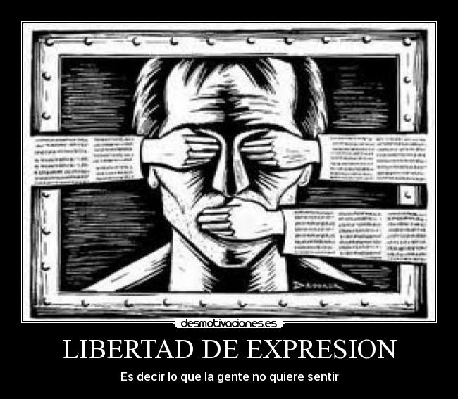 LIBERTAD DE EXPRESION - Es decir lo que la gente no quiere sentir