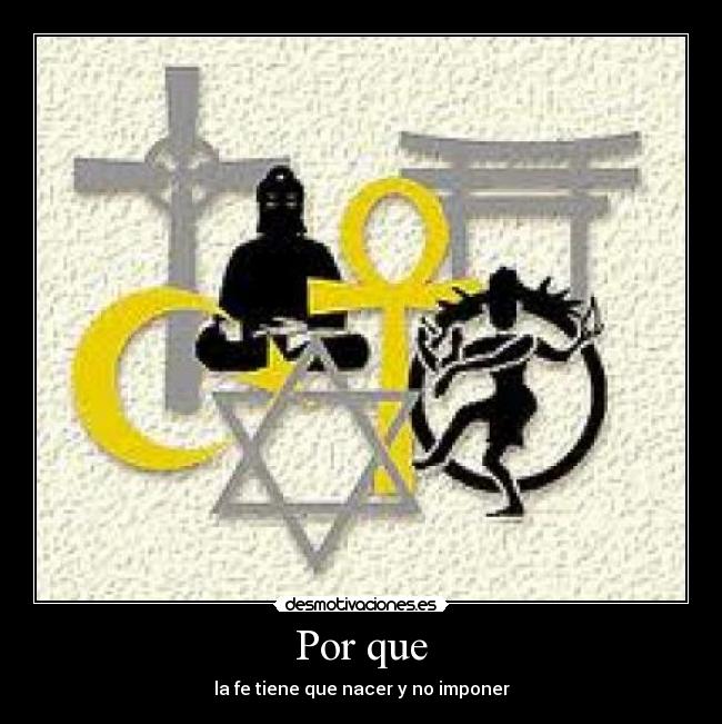 Por que - la fe tiene que nacer y no imponer