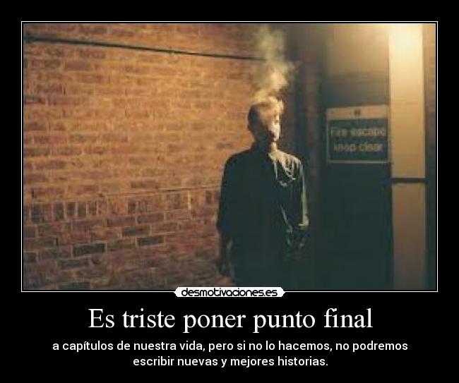 Es triste poner punto final - 