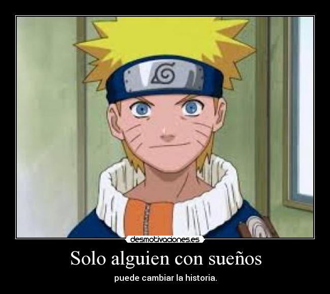 Solo alguien con sueños - puede cambiar la historia.