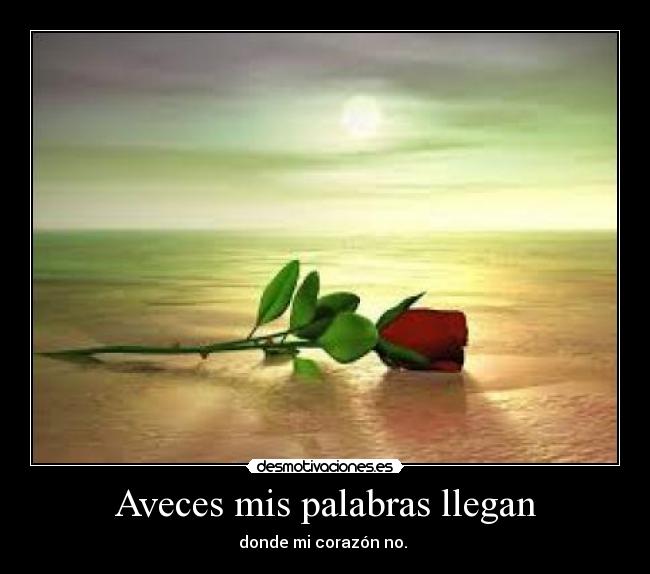 Aveces mis palabras llegan -