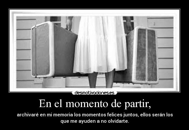 carteles marcharse partir olvidar recordar momentos memoria desmotivaciones