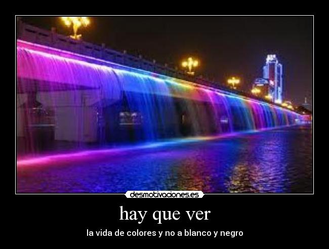 hay que ver - la vida de colores y no a blanco y negro