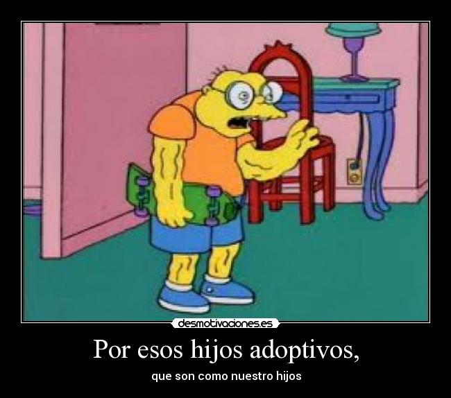 Por esos hijos adoptivos, -