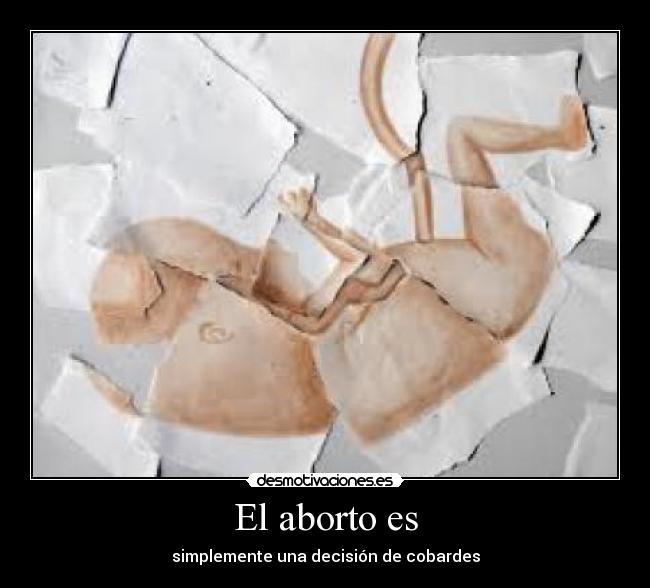 El aborto es - simplemente una decisión de cobardes