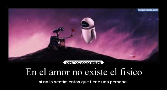 En el amor no existe el fisico -