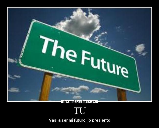 TU - Vas  a ser mi futuro, lo presiento
