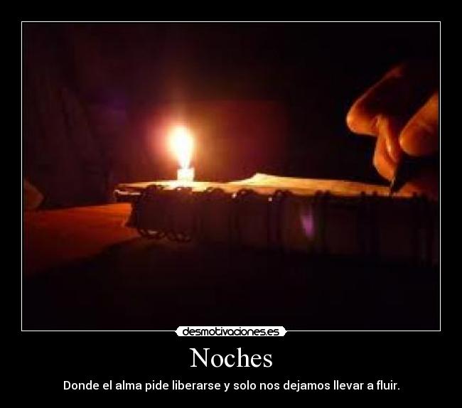 Noches - Donde el alma pide liberarse y solo nos dejamos llevar a fluir.