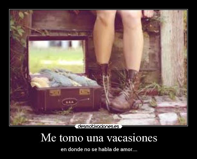 Me tomo una vacasiones -