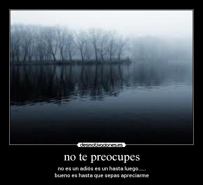 no te preocupes -