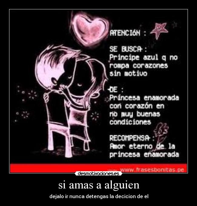 si amas a alguien - dejalo ir nunca detengas la decicion de el