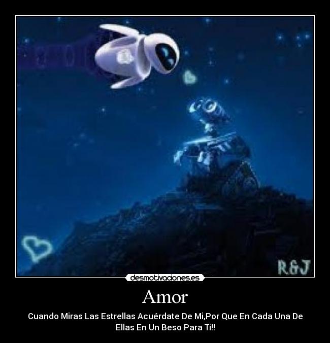Amor - Cuando Miras Las Estrellas Acuérdate De Mi,Por Que En Cada Una De
Ellas En Un Beso Para Ti!!