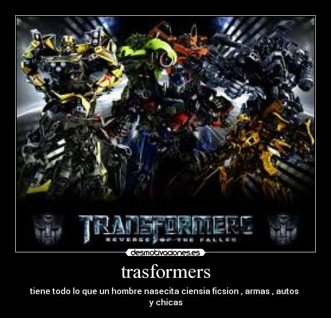 trasformers - tiene todo lo que un hombre nasecita ciensia ficsion , armas , autos y chicas