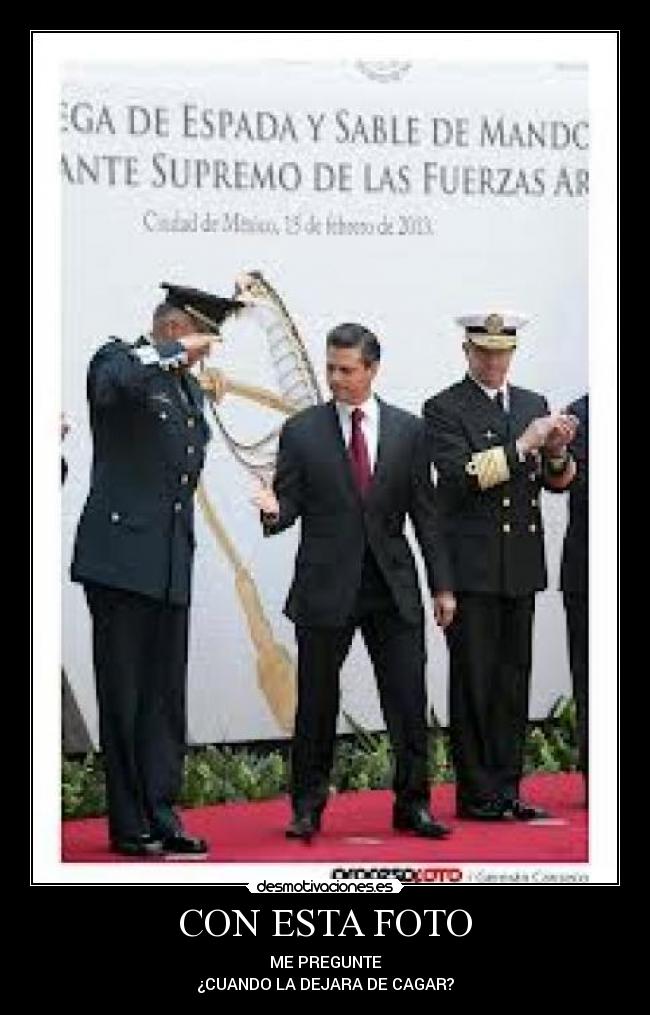 CON ESTA FOTO - ME PREGUNTE
¿CUANDO LA DEJARA DE CAGAR?