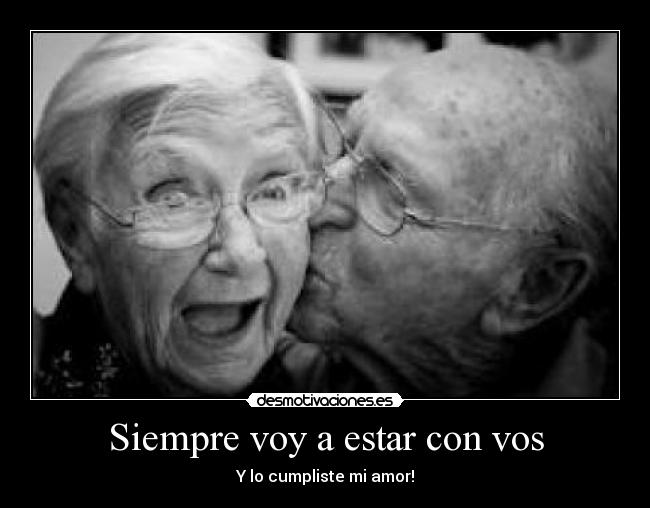 Siempre voy a estar con vos - Y lo cumpliste mi amor!