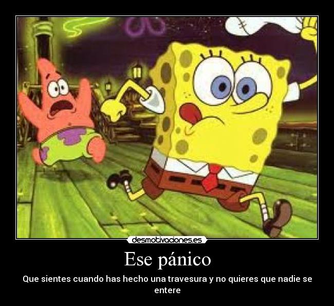 Ese pánico - Que sientes cuando has hecho una travesura y no quieres que nadie se entere