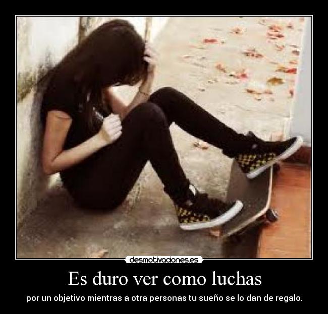 Es duro ver como luchas - 