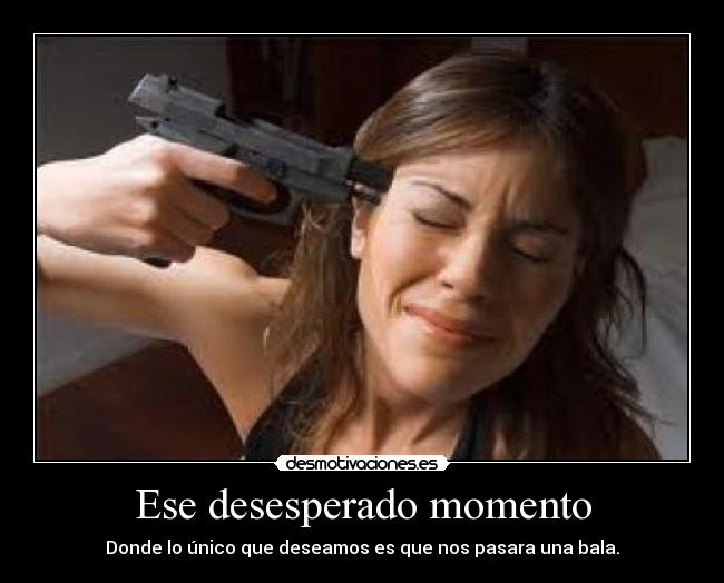 Ese desesperado momento -