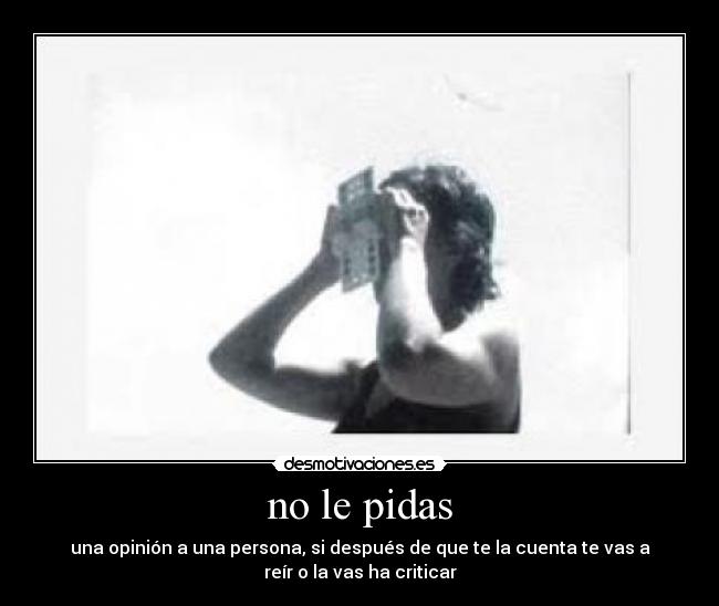 no le pidas -