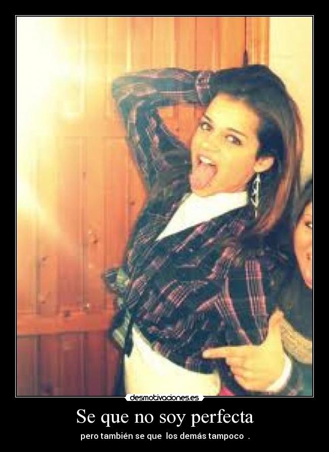 Se que no soy perfecta -
