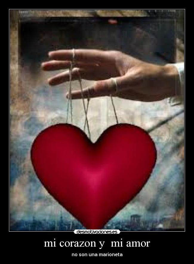 mi corazon y mi amor - no son una marioneta