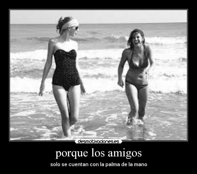 porque los amigos -