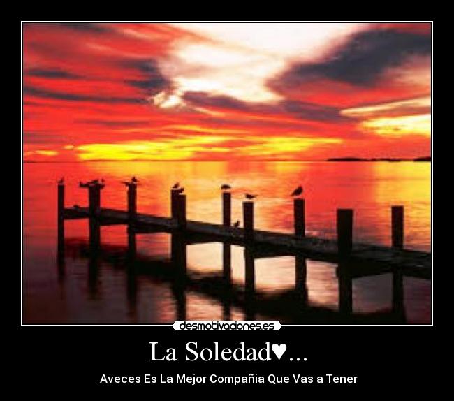 La Soledad♥... - ♥Aveces Es La Mejor Compañia Que Vas a Tener♥
