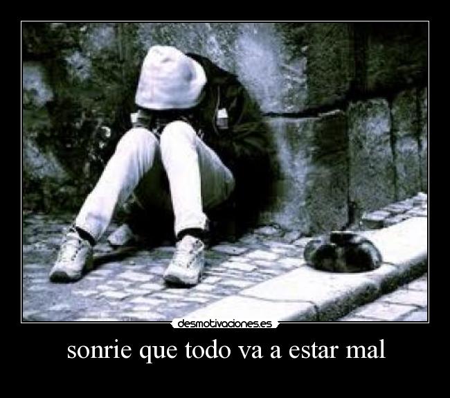 sonrie que todo va a estar mal -