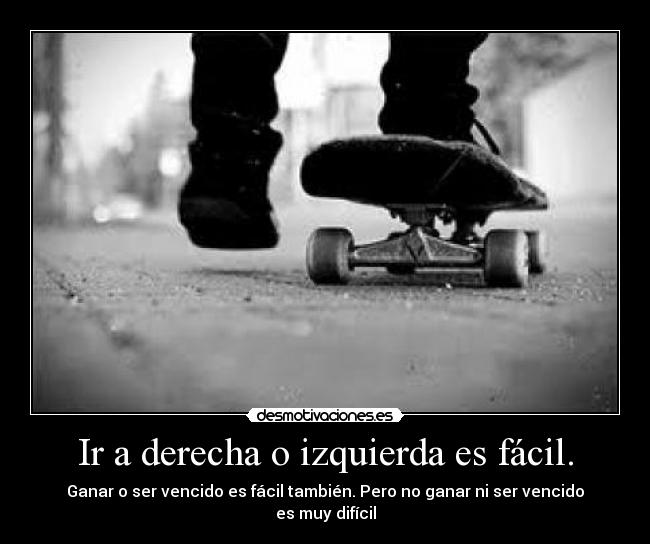 Ir a derecha o izquierda es fácil. - 