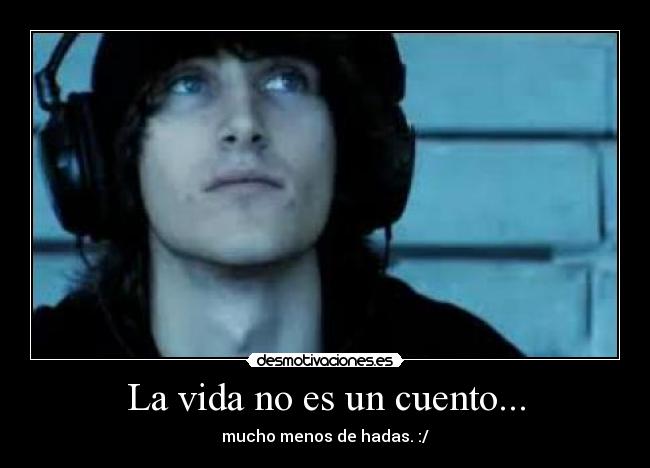 La vida no es un cuento... -