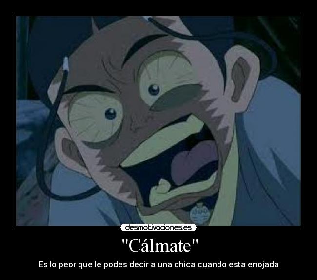 Cálmate - Es lo peor que le podes decir a una chica cuando esta enojada