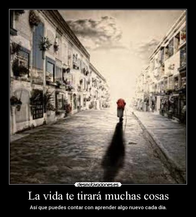 La vida te tirará muchas cosas -