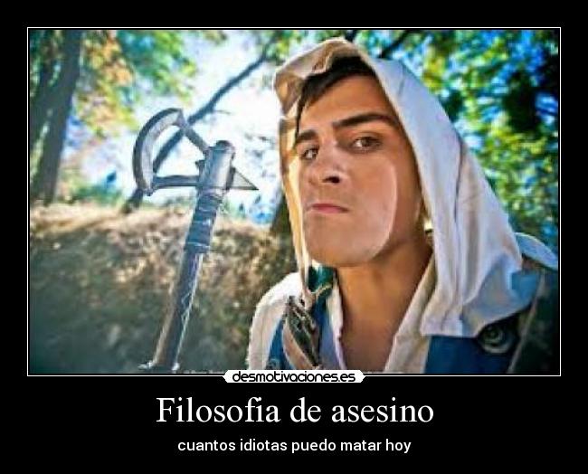 Filosofia de asesino - cuantos idiotas puedo matar hoy