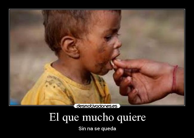 El que mucho quiere -