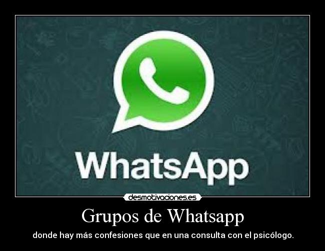 Grupos de Whatsapp - donde hay más confesiones que en una consulta con el psicólogo.