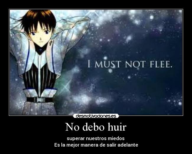 No debo huir - superar nuestros miedos
Es la mejor manera de salir adelante