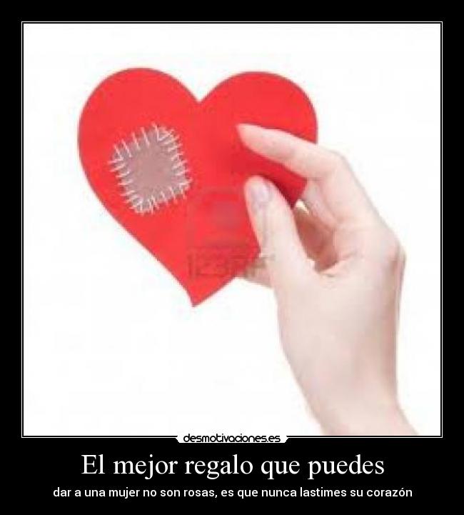 El mejor regalo que puedes - dar a una mujer no son rosas, es que nunca lastimes su corazón
